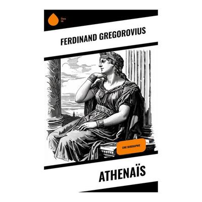 Athenaïs, Taschenbuch von Ferdinand Gregorovius, Sharp Ink, 978-80-283-7756-4