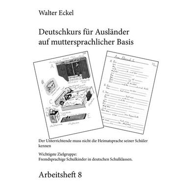 Deutschkurs für Ausländer auf muttersprachlicher Basis - Arbeitsheft 8, Taschenbuch von Walter Eckel, BoD – Books on Demand, 978-3-7386-1335-3