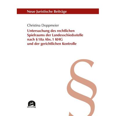 Untersuchung des rechtlichen Spielraums der Landesschiedsstelle nach § 18a Abs. 1 KHG und der gerichtlichen Kontrolle, Taschenbuch von Christina