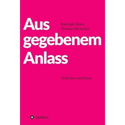 Aus gegebenem Anlass, Gebundene Ausgabe von Rudolph Bauer,Thomas Metscher, Tredition, 978-3-7469-7156-8