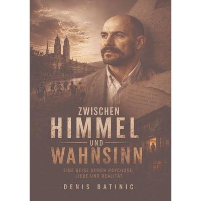Zwischen Himmel und Wahnsinn, Taschenbuch von Denis Batinic, Tolino Media, 978-3-695-67856-3