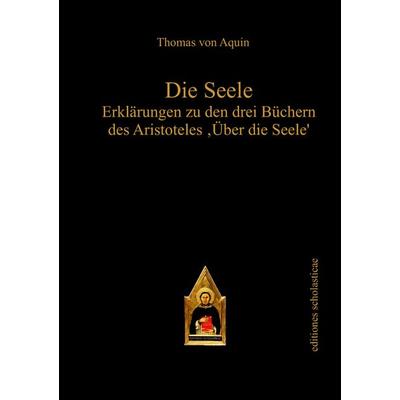 Die Seele, Gebundene Ausgabe von Thomas Aquin, Editiones scholasticae, 978-3-86838-508-3