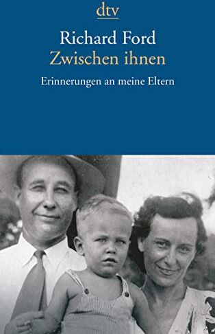 Richard Ford - Zwischen ihnen: Erinnerungen an meine Eltern - Preis vom 17.10.2026 19:25:27 h