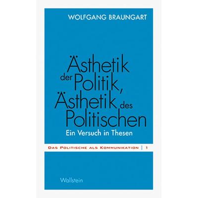 Ästhetik der Politik, Ästhetik des Politischen, Taschenbuch von Wolfgang Braungart, Wallstein Verlag, 978-3-8353-1002-5