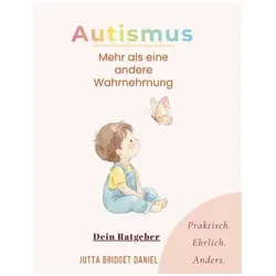 Autismus- Mehr als eine andere Wahrnehmung, Ratgeber von Jutta Bridget Daniel