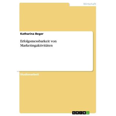 Erfolgsmessbarkeit von Marketingaktivitäten, Taschenbuch von Katharina Beger, GRIN, 978-3-656-57788-1