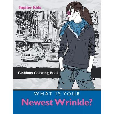 What Is Your Newest Wrinkle?, Taschenbuch von Jupiter Kids, Jupiter Kids, 978-1-68305-359-0