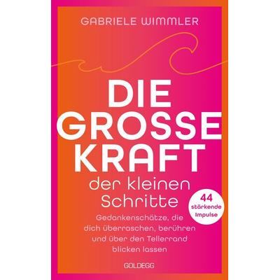 Die große Kraft der kleinen Schritte, Taschenbuch von Gabriele Wimmler, Goldegg, 978-3-99060-508-0