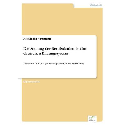 Die Stellung der Berufsakademien im deutschen Bildungssystem, Taschenbuch von Alexandra Hoffmann, GRIN, 978-3-8386-3306-0