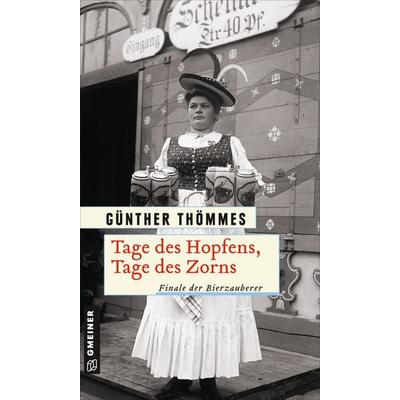 Tage des Hopfens, Tage des Zorns, Taschenbuch von Günther Thömmes, Gmeiner-Verlag, 978-3-8392-2758-9