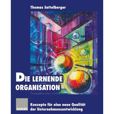 Die lernende Organisation, Taschenbuch von , Betriebswirtschaftlicher Verlag Gabler, 978-3-663-05813-7