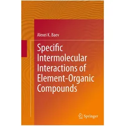 Specific Intermolecular Interactions of Element-Organic Compounds, Fachbücher von Alexei K. Baev