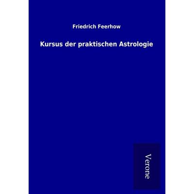 Kursus der praktischen Astrologie, Taschenbuch von Friedrich Feerhow, BoD - Books on Demand