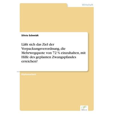 Läßt sich das Ziel der Verpackungsverordnung, die Mehrwegquote von 72 % einzuhalten, mit Hilfe des geplanten Zwangspfandes erreichen?, Taschenbuch von