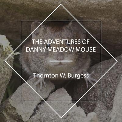 The Adventures of Danny Meadow Mouse - Thornton W. Burgess, Audio, 4067248818435