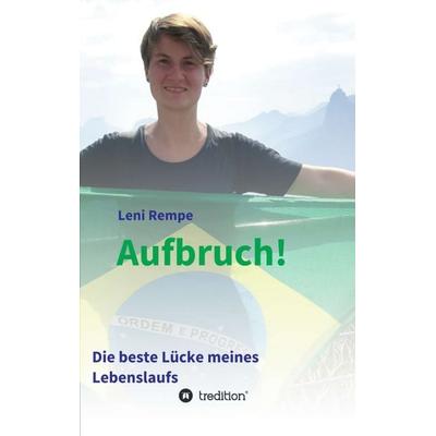 Aufbruch! Die beste Lücke meines Lebenslaufs, Taschenbuch von Leni Rempe, Tredition, 978-3-7497-0850-5