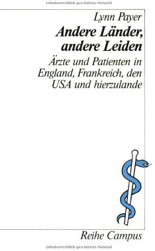 Lynn Payer - Andere Länder, andere Leiden: Ärzte und Patienten in England, Frankreich, den USA und hierzulande (Reihe Campus) - Preis vom 17.10.2026 19:25:27 h