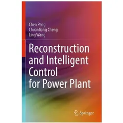 Reconstruction and Intelligent Control for Power Plant, Fachbücher von Ling Wang, Chuanliang Cheng, Chen Peng