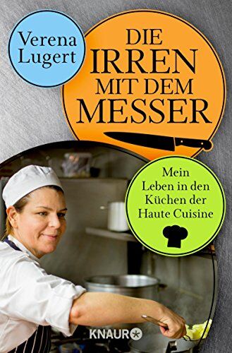 Verena Lugert - Die Irren mit dem Messer: Mein Leben in den Küchen der Haute Cuisine - Preis vom 19.10.2026 19:33:35 h
