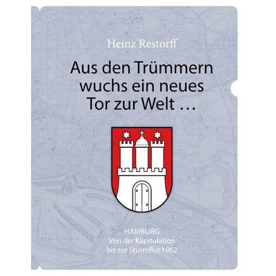 Aus den Trümmern wuchs ein neues Tor zur Welt ..., Gebundene Ausgabe von Heinz Restorff, BoD – Books on Demand, 978-3-7357-6982-4