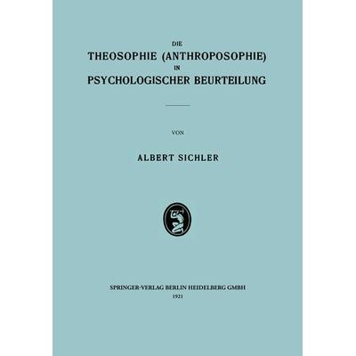 Die Theosophie (Anthroposophie) in Psychologischer Beurteilung, Taschenbuch von Albert Sichler, Bergmann, J F, 978-3-662-42652-4