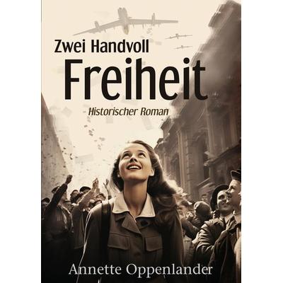 Zwei Handvoll Freiheit, Taschenbuch von Annette Oppenlander, Tredition, 978-3-384-45732-5