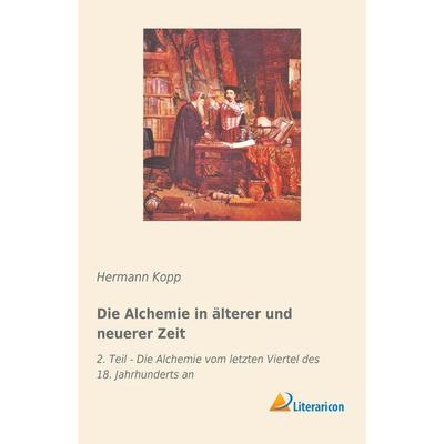 Die Alchemie in älterer und neuerer Zeit, Taschenbuch von Hermann Kopp, Literaricon, 978-3-95913-849-9