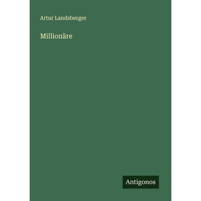 Millionäre, Taschenbuch von Artur Landsberger, Antigonos Verlag, 978-3-563-19270-2