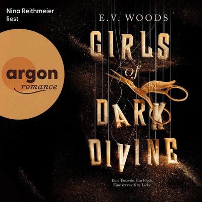 Girls of Dark Divine - Eine Tänzerin. Ein Fluch. Eine verzweifelte Liebe. - E. V. Woods, Audio, 9783732479474
