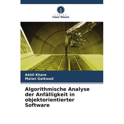 Algorithmische Analyse der Anfälligkeit in objektorientierter Software, Taschenbuch von Akhil Khare,Malan Gaikwad, Verlag Unser Wissen,