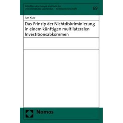 Das Prinzip der Nichtdiskriminierung in einem künftigen multilateralen Investitionsabkommen, Taschenbuch von Jun Xiao, Nomos, 978-3-8329-2377-8