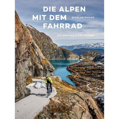 Die Alpen mit dem Fahrrad, Gebundene Ausgabe von Nicolas Richoz, AT Verlag, 978-3-03902-187-1