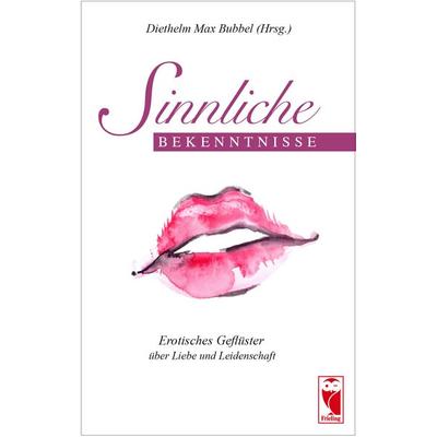 Sinnliche Bekenntnisse, Taschenbuch von , Frieling & Huffmann, 978-3-8280-3617-8
