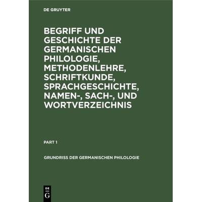 Begriff und Geschichte der germanischen Philologie, Methodenlehre, Schriftkunde, Sprachgeschichte, Namen-, Sach-, und Wortverzeichnis, Gebundene