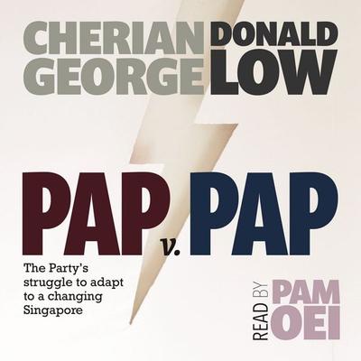 PAP v PAP: The Party's struggle to adapt to a changing Singapore - Donald Low,Cherian George, Audio, 9789180130356