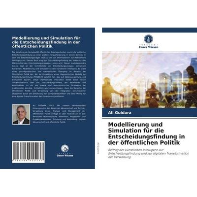 Modellierung und Simulation für die Entscheidungsfindung in der öffentlichen Politik, Taschenbuch von Ali Guidara, Verlag Unser Wissen,