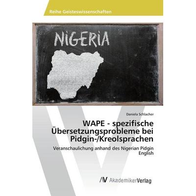 WAPE - spezifische Übersetzungsprobleme bei Pidgin-/Kreolsprachen, Taschenbuch von Daniela Schlacher, AV Akademikerverlag, 978-3-639-88386-2