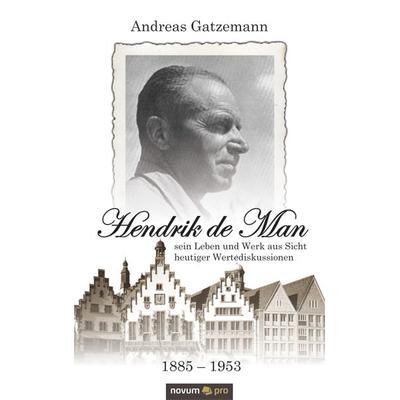 Hendrik de Man (1885-1953) - sein Leben und Werk aus Sicht heutiger Wertediskussionen, Taschenbuch von Andreas Gatzemann, Novum Verlag,