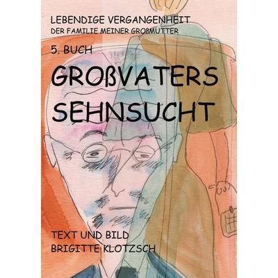 Lebendige Vergangenheit der Familie meiner Großmutter 5. Buch, Taschenbuch von Brigitte Klotzsch, BoD – Books on Demand, 978-3-7460-2484-4