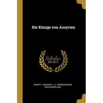 Die Könige von Assyrien, Taschenbuch von Ernst F. Weidner, Creative Media Partners, LLC, 978-0-270-44500-8