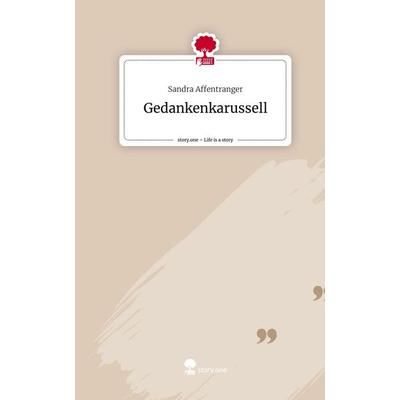 Gedankenkarussell. Life is a Story - story.one, Gebundene Ausgabe von Sandra Affentranger, Story.one publishing, 978-3-7108-4773-8