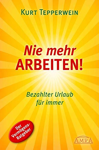 Kurt Tepperwein - Nie mehr arbeiten! (Erfolgs-Nachdruck): Bezahlter Urlaub für immer. Der Vermögens-Ratgeber - Preis vom 09.10.2026 07:28:09 h