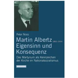 Martin Albertz (1883 - 1956). Eigensinn und Konsequenz, Fachbücher von Peter Noss