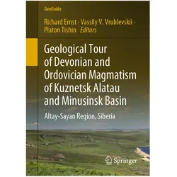 Geological Tour of Devonian and Ordovician Magmatism of Kuznetsk Alatau and Minusinsk Basin, Fachbücher von Richard Ernst, Platon Tishin, Vassily V. Vrublevskii, Platon, Vassily, V Vrublevskii, Tishin