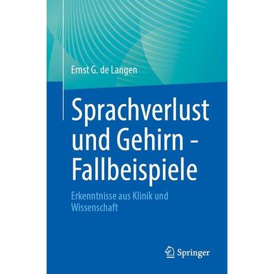 Sprachverlust und Gehirn - Fallbeispiele, Taschenbuch von Ernst G. de Langen, Springer Berlin, 978-3-662-68945-5