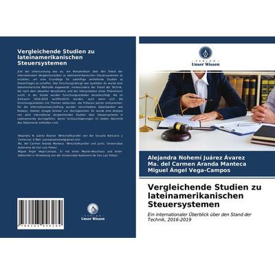 Vergleichende Studien zu lateinamerikanischen Steuersystemen, Taschenbuch von Alejandra Nohemí Juárez Ávarez,Ma. del Carmen Aranda Manteca,Miguel