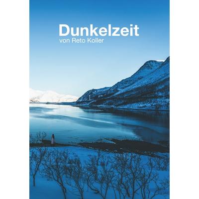 Dunkelzeit, Taschenbuch von Reto Koller, BoD – Books on Demand, 978-3-7494-2208-1