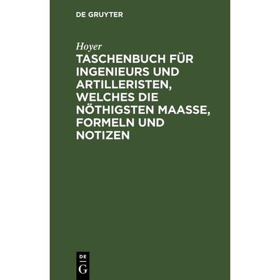 Taschenbuch für Ingenieurs und Artilleristen, welches die nöthigsten Maaße, Formeln und Notizen, Gebundene Ausgabe von Hoyer, De Gruyter,
