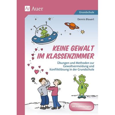 Keine Gewalt im Klassenzimmer, Geheftet von Dennis Blauert, Auer Verlag in der AAP Lehrerwelt GmbH, 978-3-403-08143-2
