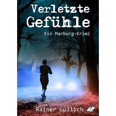 Verletzte Gefühle - Ein Marburg-Krimi, Taschenbuch von Rainer Güllich, Karina Verlag Wien, 978-3-903161-73-3